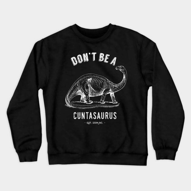 Don't Be A Cuntasaurus Crewneck Sweatshirt by Pushloop